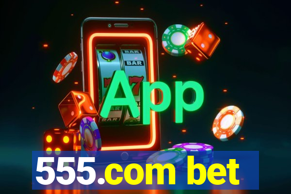 555.com bet